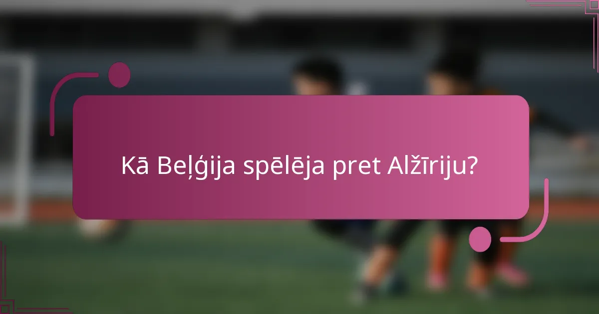Kā Beļģija spēlēja pret Alžīriju?