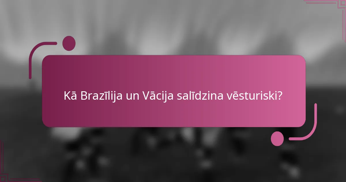 Kā Brazīlija un Vācija salīdzina vēsturiski?