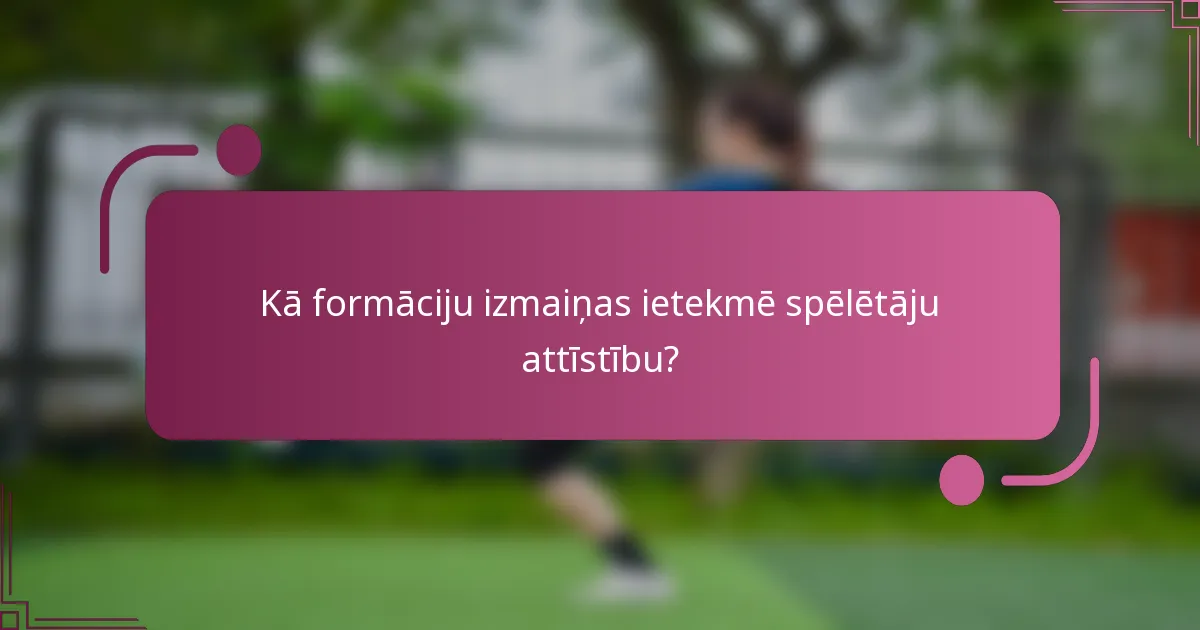 Kā formāciju izmaiņas ietekmē spēlētāju attīstību?