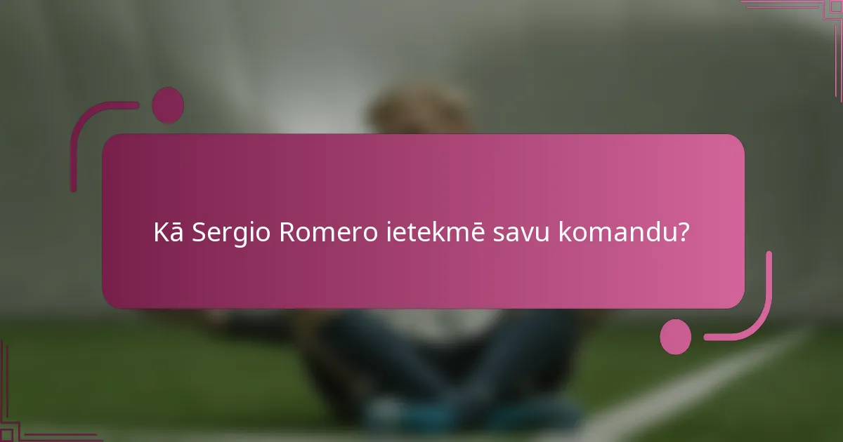 Kā Sergio Romero ietekmē savu komandu?