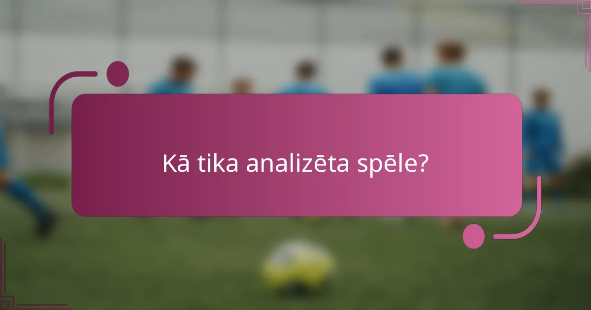 Kā tika analizēta spēle?