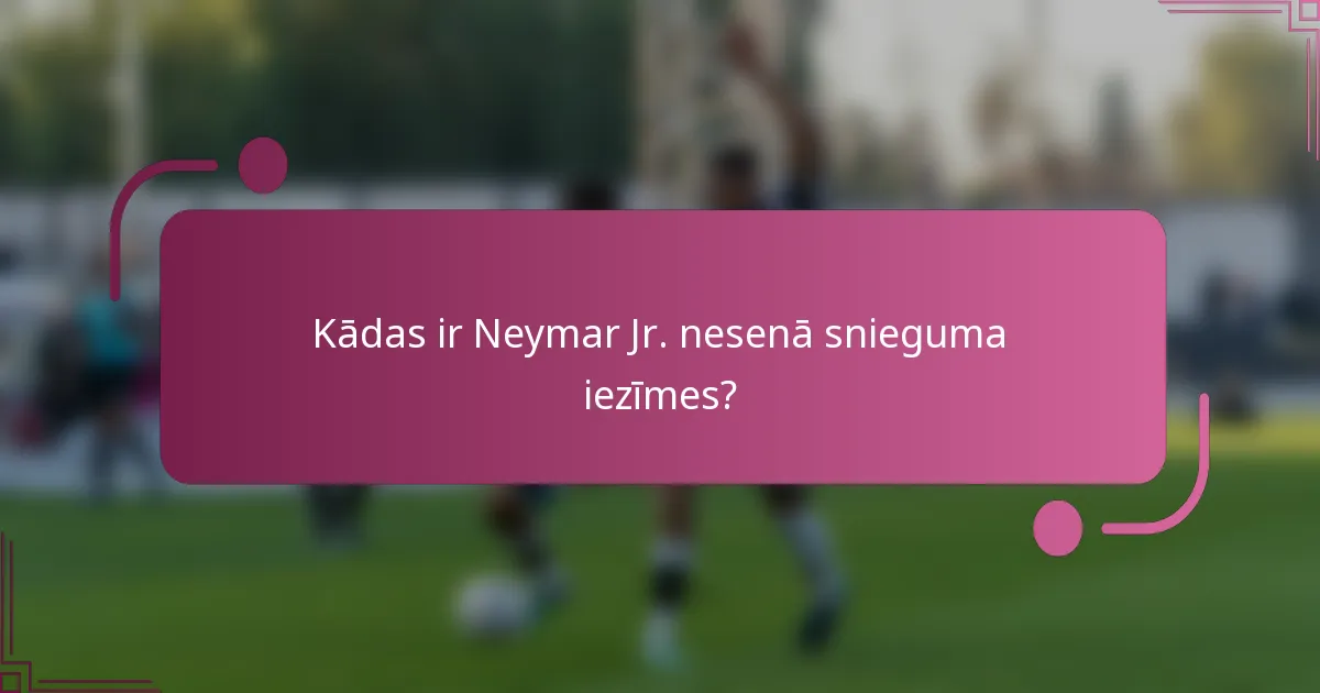 Kādas ir Neymar Jr. nesenā snieguma iezīmes?