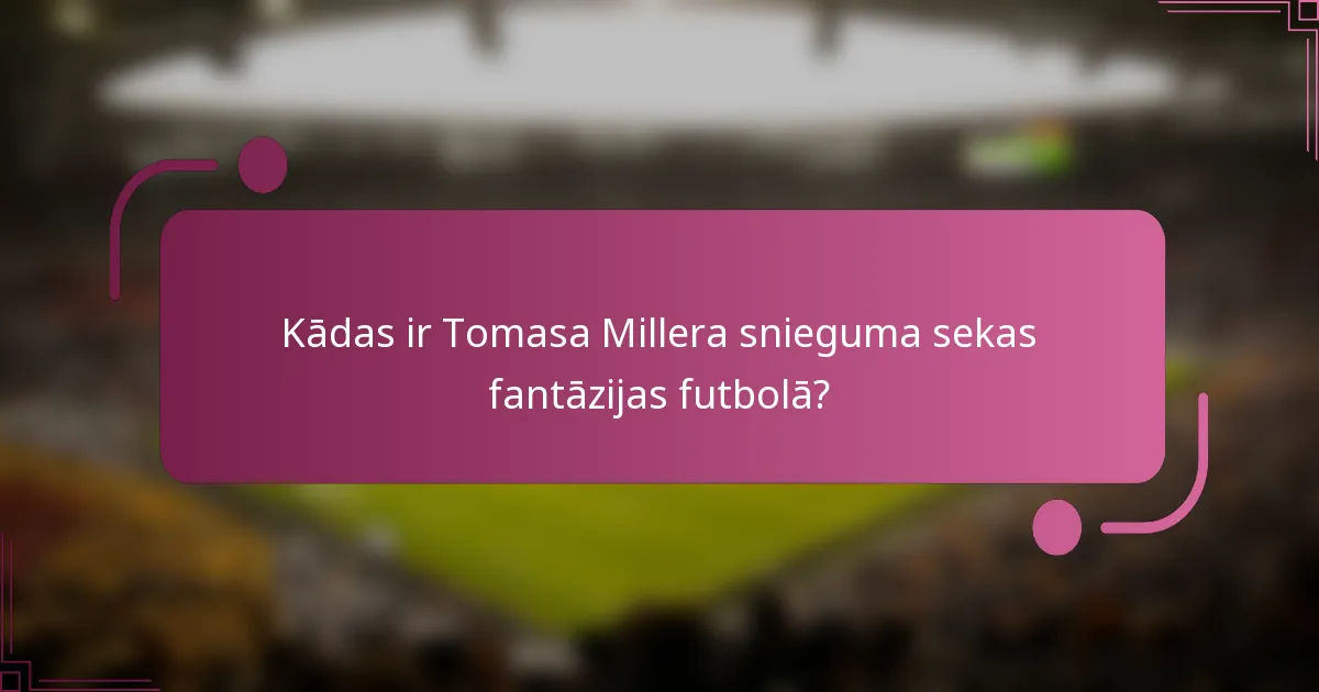Kādas ir Tomasa Millera snieguma sekas fantāzijas futbolā?