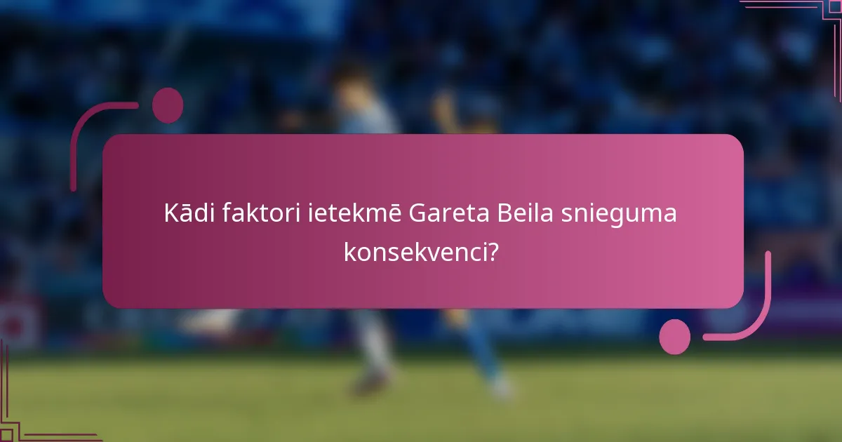 Kādi faktori ietekmē Gareta Beila snieguma konsekvenci?
