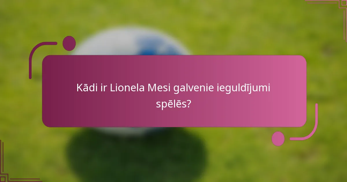 Kādi ir Lionela Mesi galvenie ieguldījumi spēlēs?