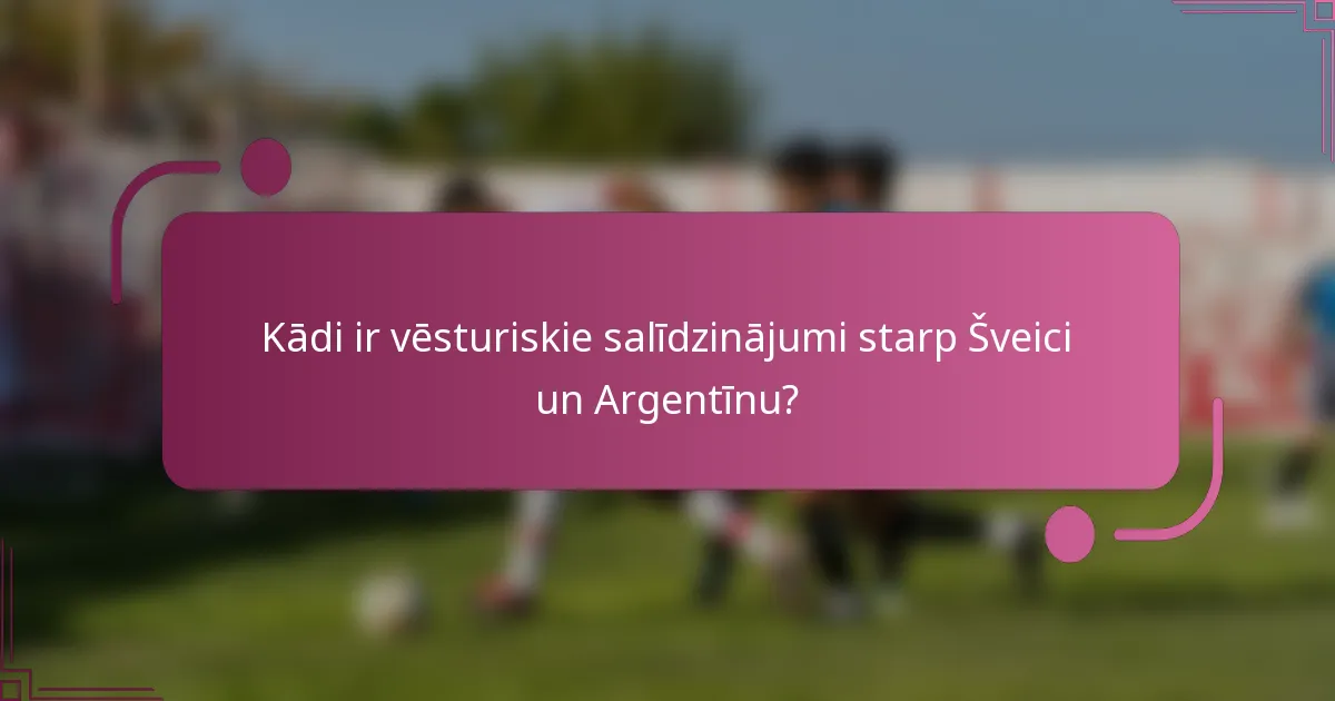 Kādi ir vēsturiskie salīdzinājumi starp Šveici un Argentīnu?