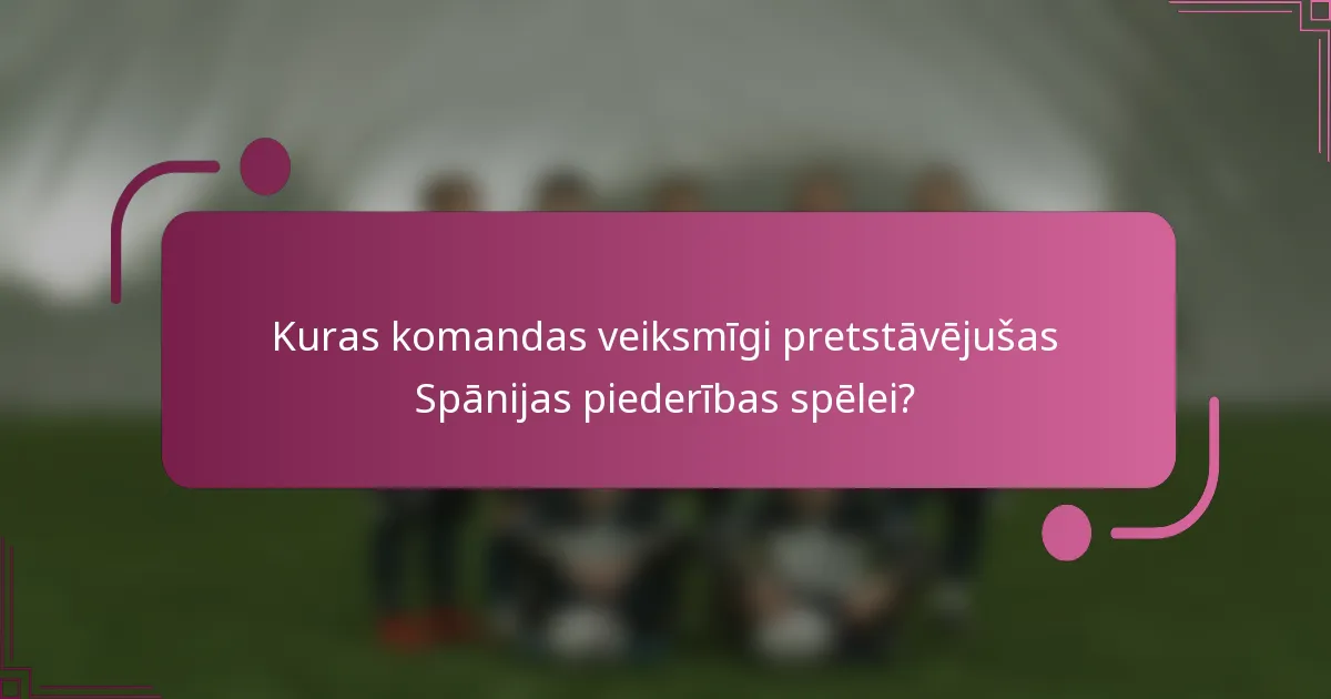 Kuras komandas veiksmīgi pretstāvējušas Spānijas piederības spēlei?