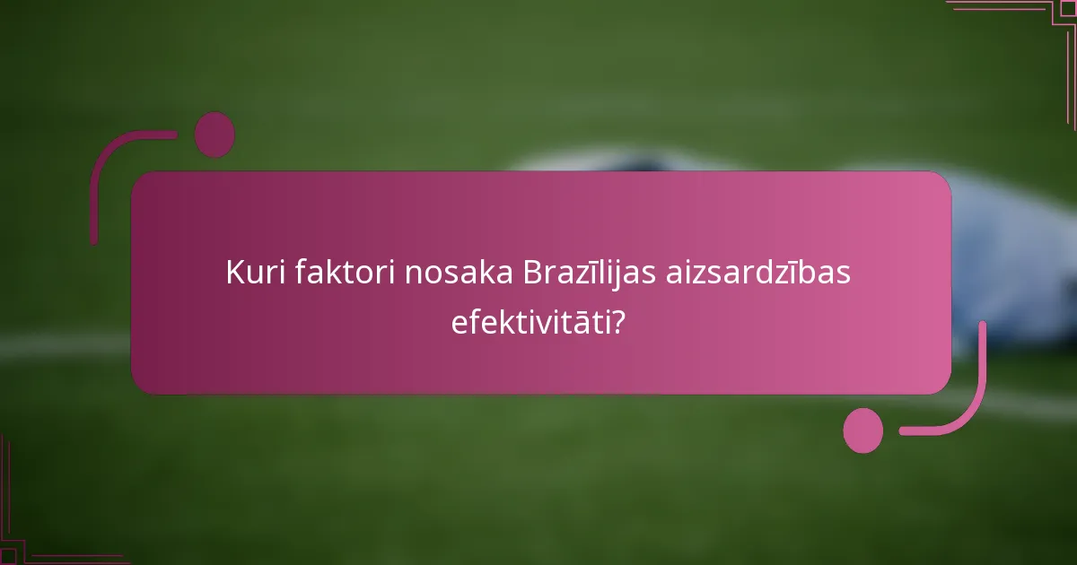 Kuri faktori nosaka Brazīlijas aizsardzības efektivitāti?
