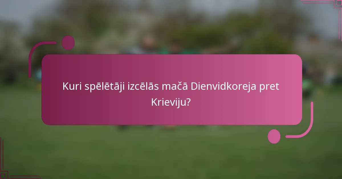 Kuri spēlētāji izcēlās mačā Dienvidkoreja pret Krieviju?
